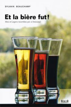 Et la bire fut! Ales et Lagers racontes par un brasseur